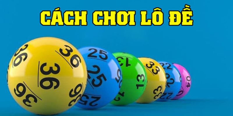 Cách chơi lô đề là gì